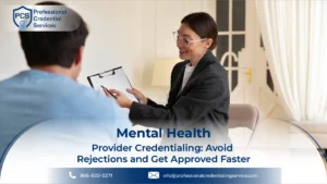 Mental Health Provider Credentialing: Avoid Rejections and Get Approved Faster