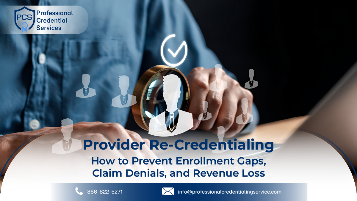 Provider Re-Credentialing: How to Prevent Enrollment Gaps, Claim Denials, and Revenue Loss