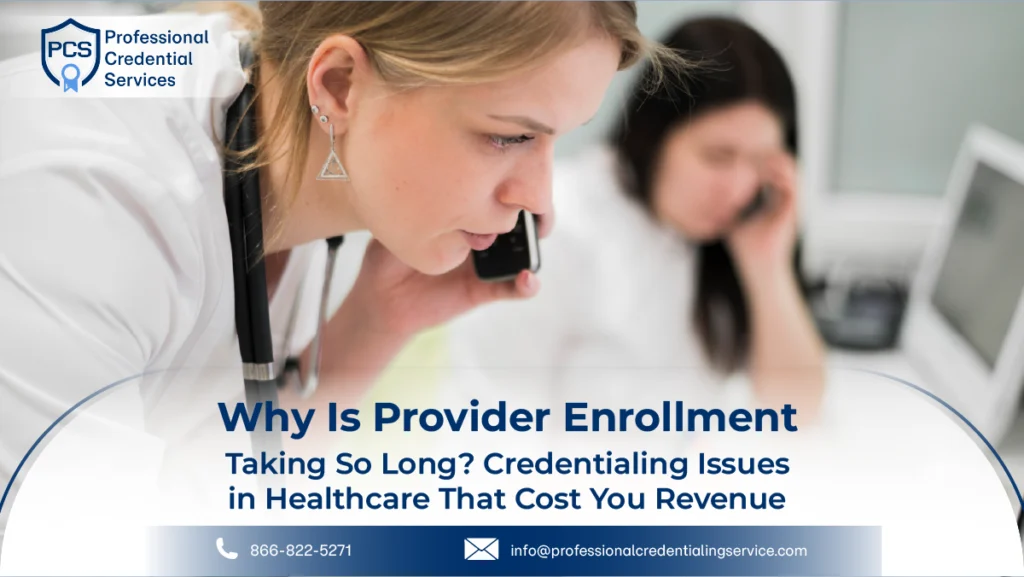 Why Is Provider Enrollment Taking So Long? Credentialing Issues in Healthcare That Cost You Revenue